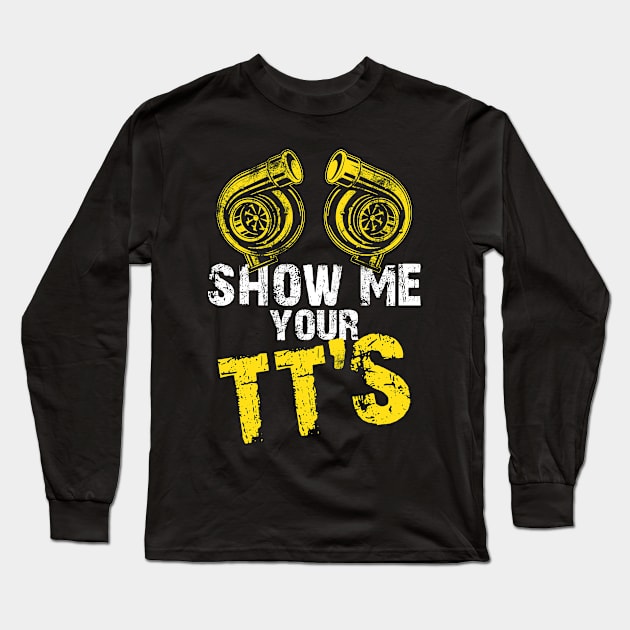 Show Me Your TTs Street Racing Twin Turbo Distressed Gift Long Sleeve T-Shirt by missalona